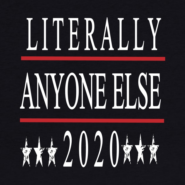 Anti Trump Gift, Literally Anyone Else 2020, Not My President, Protest March Shirt for Democrats, Liberals & Progressive, Impeach Trump by Awareness of Life